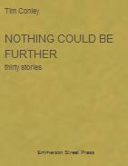 Nothing Could Be Further (thirty stories) by Tim Conley