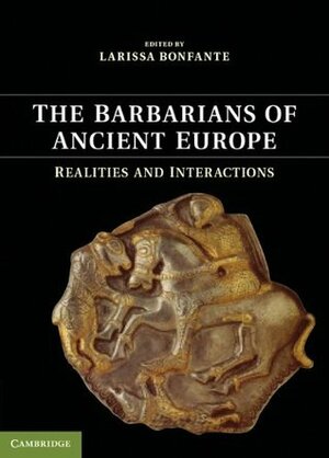 The Barbarians of Ancient Europe by Larissa Bonfante