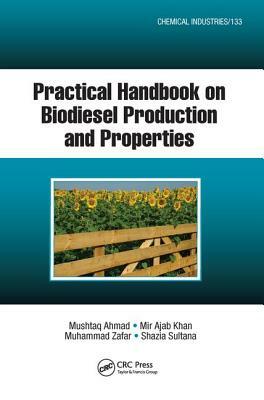 Practical Handbook on Biodiesel Production and Properties by Mushtaq Ahmad