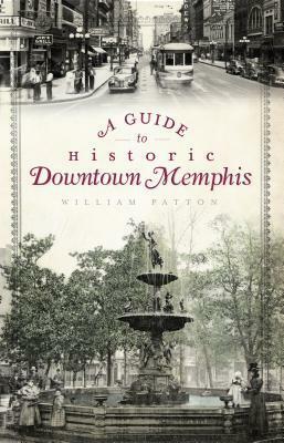 A Guide to Historic Downtown Memphis by William Patton