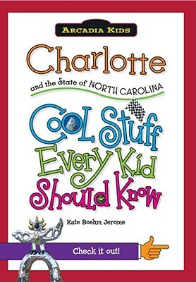 Charlotte and the State of North Carolina: Cool Stuff Every Kid Should by Kate Boehm Jerome
