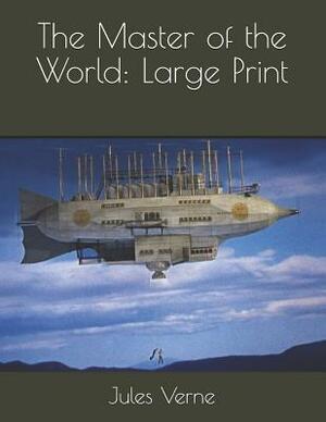 The Master of the World: Large Print by Jules Verne