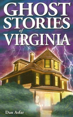 Ghost Stories of Virginia by Dan Asfar