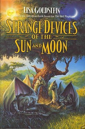Strange Devices of the Sun and Moon by Lisa Goldstein