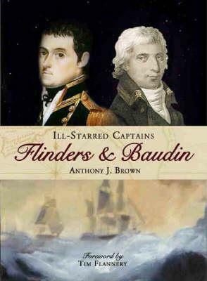 Ill-Starred Captains: Flinders & Baudin by Anthony J. Brown