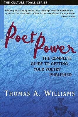 Poet Power: The Complete Guide to Getting Your Poetry Published by Thomas A. Williams