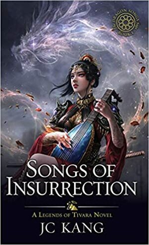 Songs of Insurrection: A Legend of Tivara Story by J.C. Kang