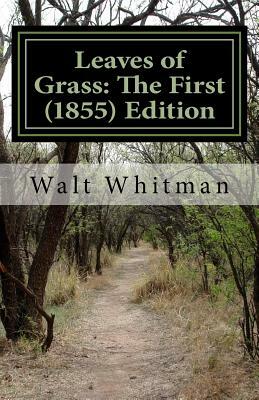 Leaves of Grass: The First (1855) Edition by Walt Whitman