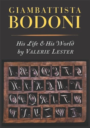 Giambattista Bodoni: His Life and His World by Valerie Lester
