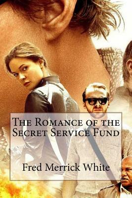 The Romance of the Secret Service Fund Fred Merrick White by Fred Merrick White