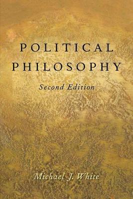Political Philosophy: An Historical Introduction by Michael J. White