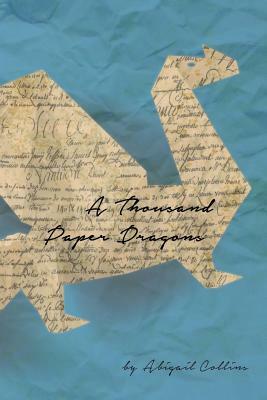 A Thousand Paper Dragons by Abigail Collins