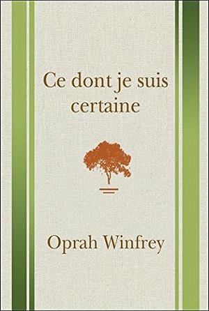 Ce dont je suis certaine: CE DONT JE SUIS CERTAINE NUM by Oprah Winfrey, Oprah Winfrey