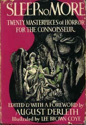 Sleep No More: Twenty Masterpieces of Horror for the Connoisseur by Thomas Burke, John Collier, Hazel Heald, M.R. James, Howard Wandrei, M.P. Shiel, Carl Jacobi, Wilfred Blanch Talman, H.P. Lovecraft, Robert Bloch, H. Russell Wakefield, Algernon Blackwood, Clark Ashton Smith, August Derleth, Henry S. Whitehea