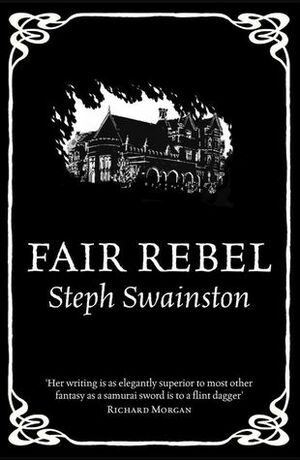 Fair Rebel by Steph Swainston