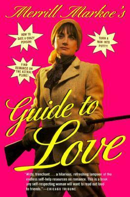 Merrill Markoe's Guide to Love by Merrill Markoe