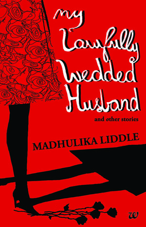 My Lawfully Wedded Husband and Other Stories by Madhulika Liddle