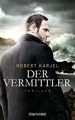 Der Vermittler by Daniela Stilzebach, Robert Karjel