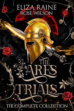 The Ares Trials: The Complete Collection by Eliza Raine, Rose Wilson