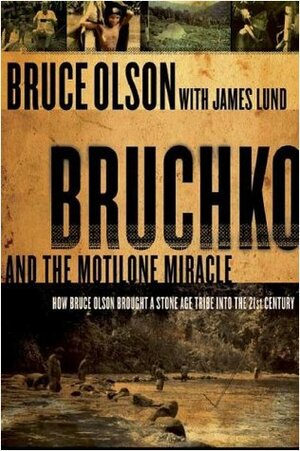 Bruchko and the Motilone Miracle by James L. Lund, Bruce Olson