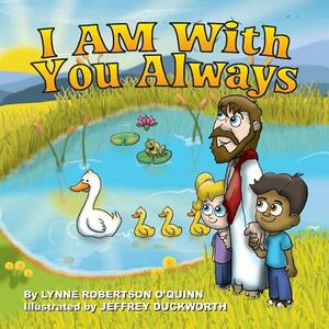 I AM With you Always by Lynne Robertson O'Quinn