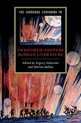 The Cambridge Companion to Twentieth-Century Russian Literature by Evgeny Dobrenko, Marina Balina