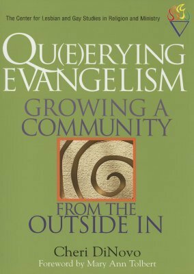 Qu(e)erying Evangelism: Growing a Community From the Outside In (Center for Lesbian and Gay Studies in Religion and Ministry) by Cheri Dinovo