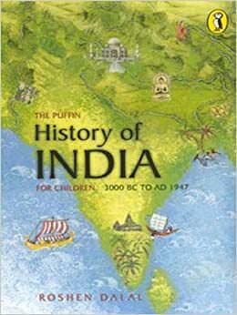 Puffin History Of India (Vol.1): A Children's Guide to Everything from the Indus Civilization to Independence by Roshen Dalal