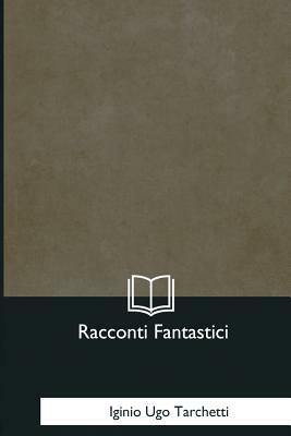 Racconti Fantastici by Iginio Ugo Tarchetti