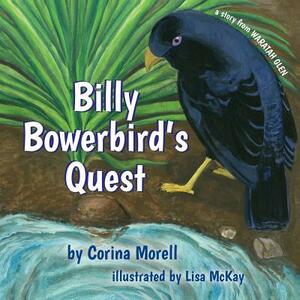 Billy Bowerbird's Quest: a story from Waratah Glen by Corina Morell