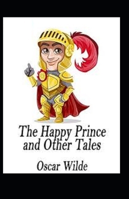 The Happy Prince and Other Tales Illustrated by Oscar Wilde