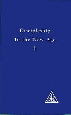 Discipleship in the New Age I by Alice A. Bailey