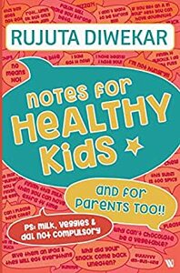 Notes for Healthy Kids by Rujuta Diwekar