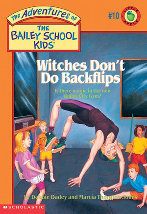 Witches Don't Do Backflips by Debbie Dadey, John Steven Gurney, Marcia Thornton Jones