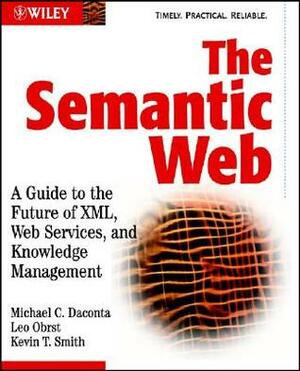 The Semantic Web: A Guide to the Future of XML, Web Services, and Knowledge Management by Leo J. Obrst, Michael C. Daconta, Kevin T. Smith