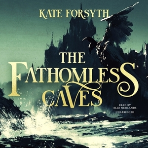 The Fathomless Caves by Kate Forsyth