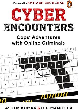 Cyber Encounters: Cops' Adventures with Online Criminals by O.P. Manocha, Ashok Kumar, Ashok Kumar