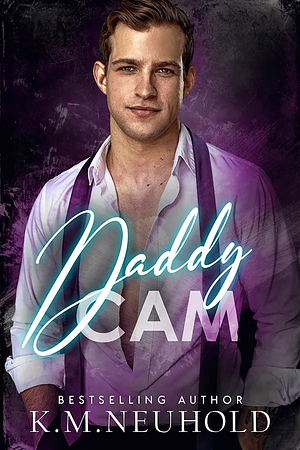 Daddy Cam by K.M. Neuhold