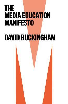 The Media Education Manifesto by David Buckingham