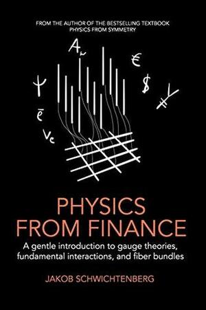 Physics from Finance: A gentle introduction to gauge theories, fundamental interactions and fiber bundles by Jakob Schwichtenberg