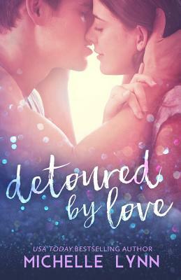 Detoured by Love by Michelle Lynn