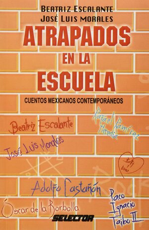 Atrapados en la escuela: Cuentos mexicanos contemporáneos by José Luis Morales, Beatriz Escalante