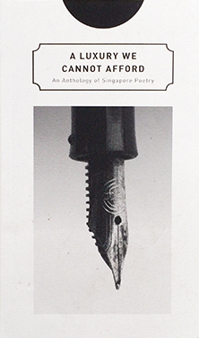 A Luxury We Cannot Afford: An Anthology of Singapore Poetry by Jennifer Anne Champion, Samantha Toh, Eric Tinsay Valles, Alfonse Chiu, Tse Hao Guang, Jeremy Tiang, Evaleen Tan, Toh Hsien Min, Lynne Hong, Ho Ren Chun, Gilbert Koh, Jing-Jing Lee, Norashiqin Toh, Desmond Kon Zhicheng-Mingdé, Christine Chia, Jerrold Yam, Rodrigo V. Dela Peña Jr., Jason Erik Lundberg, Laremy Lee, Ian Chung, Leon Choo, Shawn Hoo, Jee Leong Koh, Theophilus Kwek, Charlene Shepherdson, Jon Gresham, Chelsea Sim, Keith Tong, Leong Liew Geok, Krishna Udayasankar, Teh Su Ching, Hazwan Norly, Lauren Harper, Grace Chia, Ann Ang, Alvin Pang, Edwin Thumboo, Pooja Nansi, Daryl Lim Wei Jie, Sze Yao Tan, Samuel Lee, Paul Grayson, Low Kian Seh, Joshua Ip, Sandesh Sambhi, Ng Yi-Sheng, Loh Guan Liang, Marc Nair, Felix Cheong, Alfian Sa'at, Amanda Lee Koe