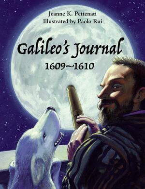 Galileo's Journal: 1609 - 1610 by Jeanne Pettenati