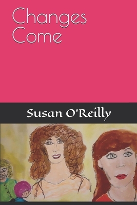 Changes Come by Susan O'Reilly