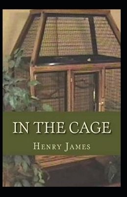In the Cage: Classic Original Edition By Henry James(Annotated) by Henry James