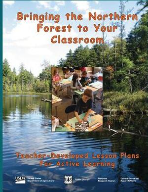 Bringing the Northern Forest to Your Classroom: Teacher-Developed Lesson Plans for Active Learning by U. S. Department of Agriculture