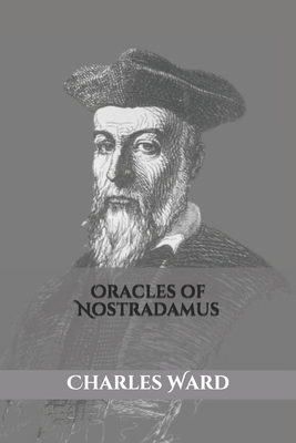 Oracles of Nostradamus by Charles a. Ward