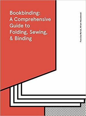 Bookbinding: A Comprehensive Guide to Folding, Sewing, & Binding by Caroline Wright, Franziska Morlok, Miriam Waszelewski