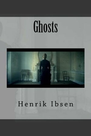 Ghosts by Henrik Ibsen